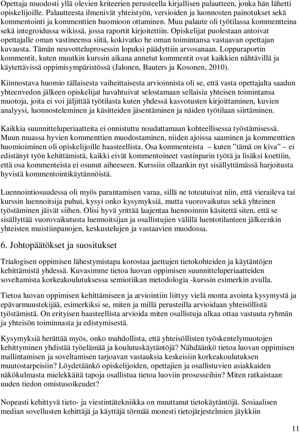 Muu palaute oli työtilassa kommentteina sekä integroidussa wikissä, jossa raportit kirjoitettiin.