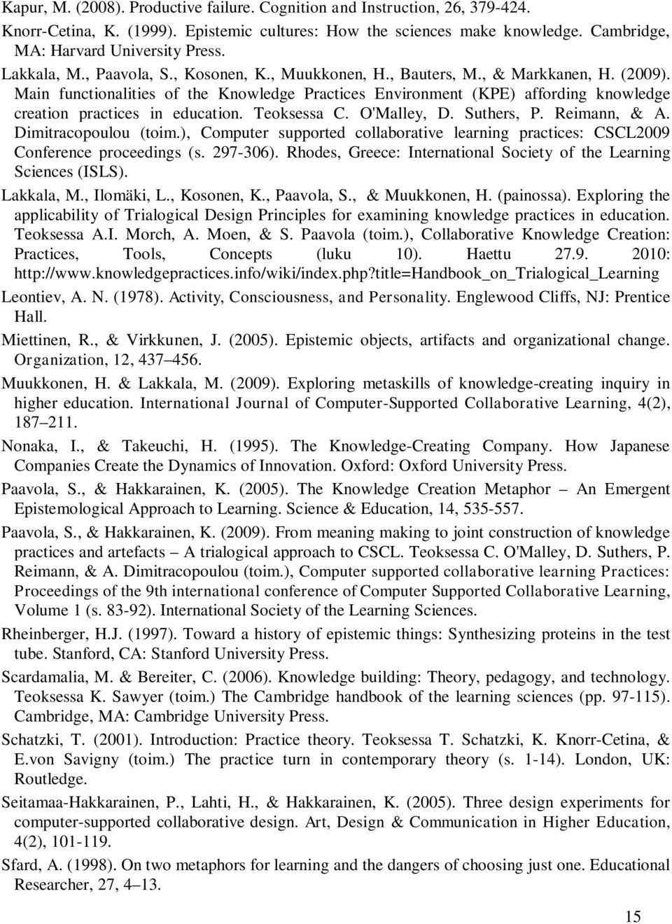 Main functionalities of the Knowledge Practices Environment (KPE) affording knowledge creation practices in education. Teoksessa C. O'Malley, D. Suthers, P. Reimann, & A. Dimitracopoulou (toim.