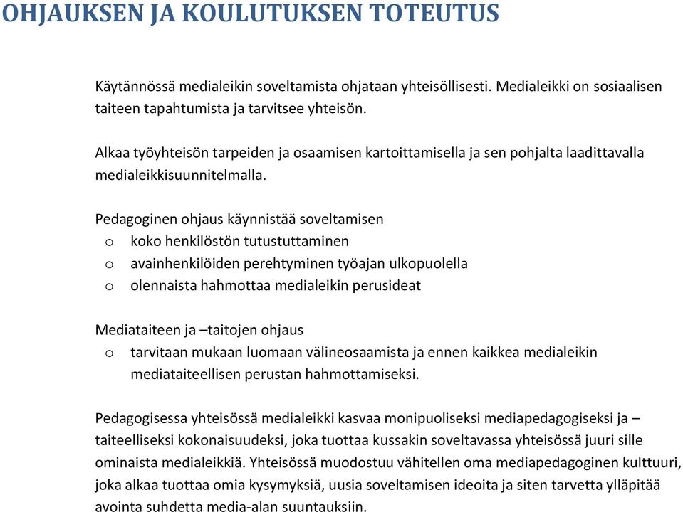 Pedagoginen ohjaus käynnistää soveltamisen o koko henkilöstön tutustuttaminen o avainhenkilöiden perehtyminen työajan ulkopuolella o olennaista hahmottaa medialeikin perusideat Mediataiteen ja