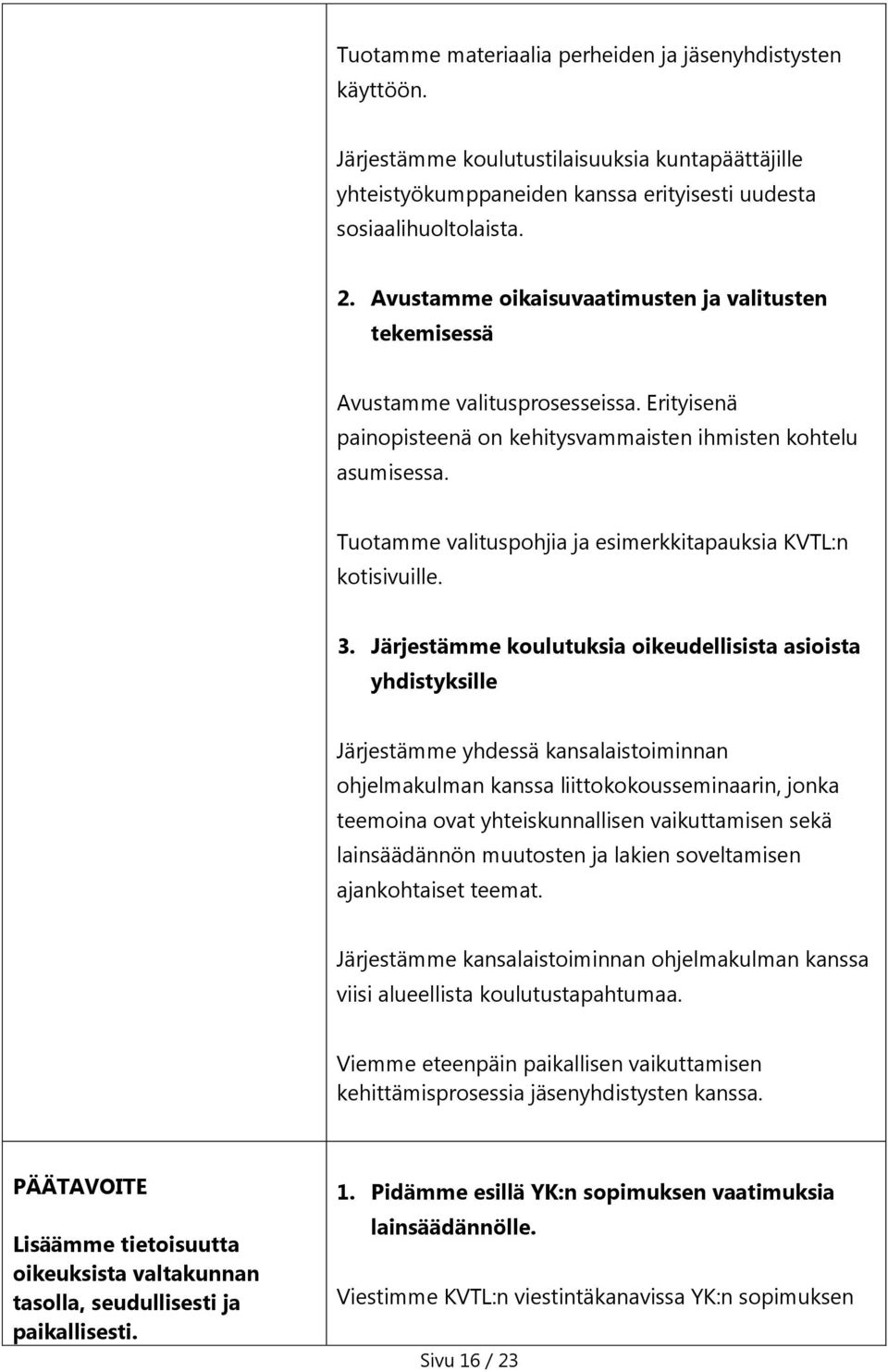 Tuotamme valituspohjia ja esimerkkitapauksia KVTL:n kotisivuille. 3.