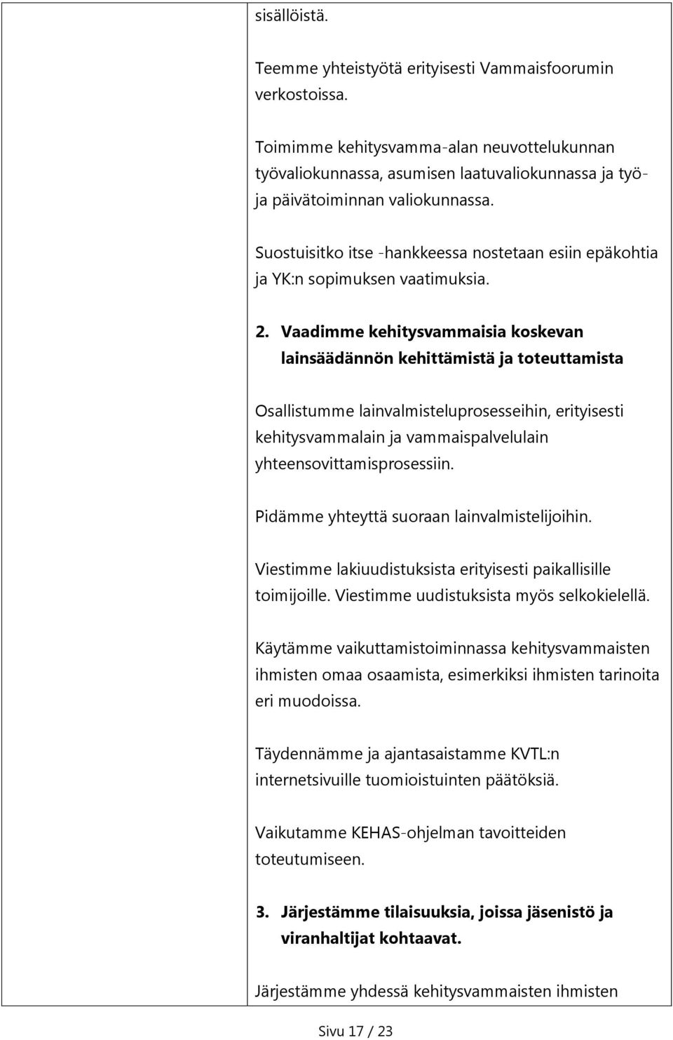 Suostuisitko itse -hankkeessa nostetaan esiin epäkohtia ja YK:n sopimuksen vaatimuksia. 2.