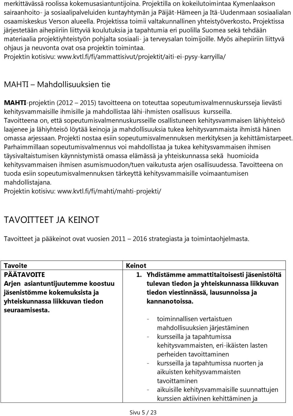 Projektissa toimii valtakunnallinen yhteistyöverkosto.