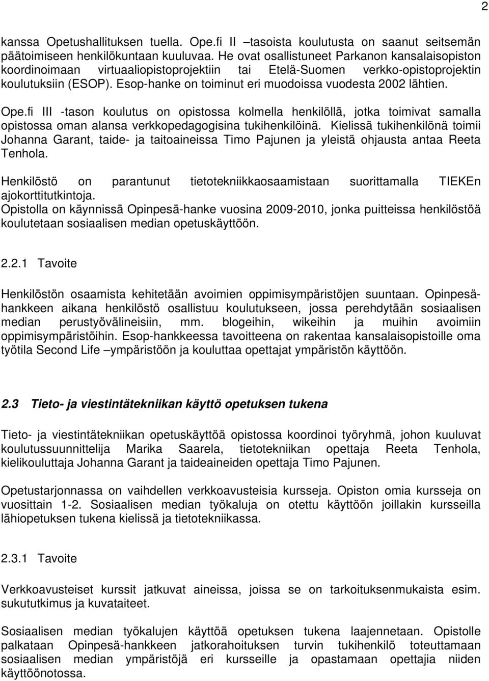Esop-hanke on toiminut eri muodoissa vuodesta 2002 lähtien. Ope.fi III -tason koulutus on opistossa kolmella henkilöllä, jotka toimivat samalla opistossa oman alansa verkkopedagogisina tukihenkilöinä.