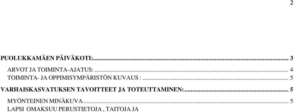 .. 5 LAPSELLE OMINAISET TOIMINTATAVAT:... 6 LEIKKI... 6 KIELI JA VUOROVAIKUTUS... 6 LIIKKUMINEN... 7 TUTKIMINEN JA ELÄMYKSELLISYYS... 8 VARHAISKASVATUKSEN SISÄLLÖT:.