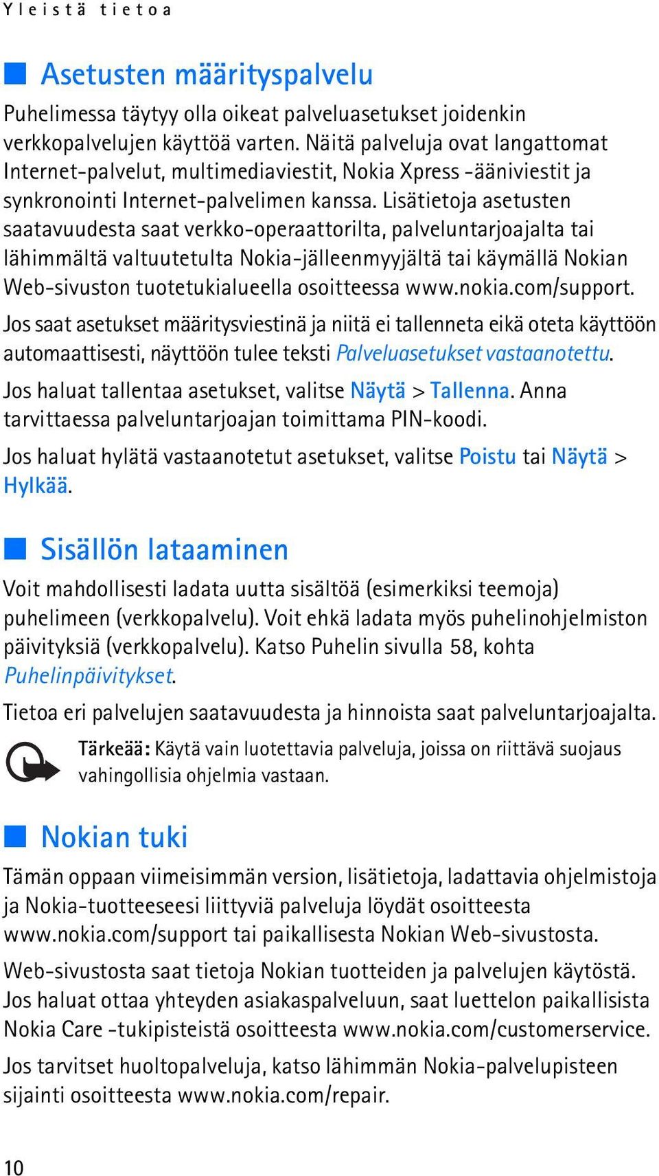 Lisätietoja asetusten saatavuudesta saat verkko-operaattorilta, palveluntarjoajalta tai lähimmältä valtuutetulta Nokia-jälleenmyyjältä tai käymällä Nokian Web-sivuston tuotetukialueella osoitteessa