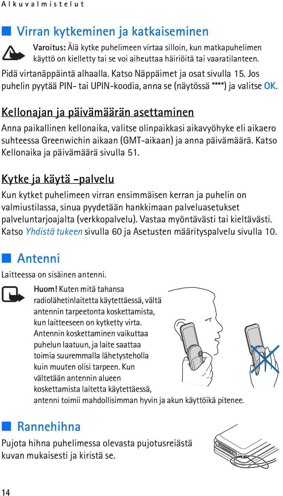 Kellonajan ja päivämäärän asettaminen Anna paikallinen kellonaika, valitse olinpaikkasi aikavyöhyke eli aikaero suhteessa Greenwichin aikaan (GMT-aikaan) ja anna päivämäärä.