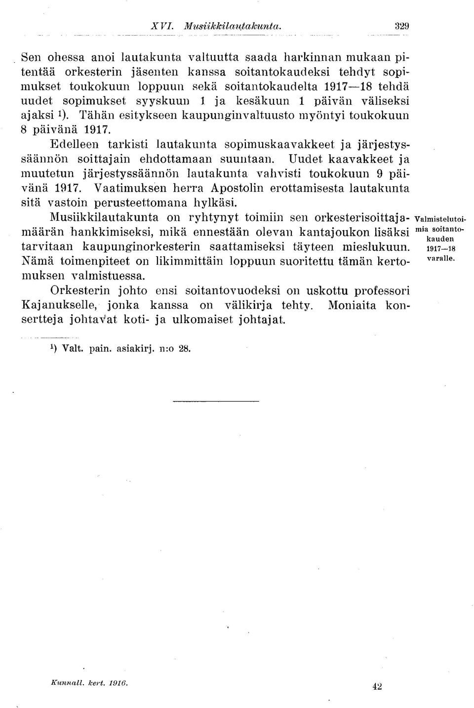 sopimukset syyskuun 1 ja kesäkuun 1 päivän väliseksi ajaksi *). Tähän esitykseen kaupunginvaltuusto myöntyi toukokuun 8 päivänä 1917.