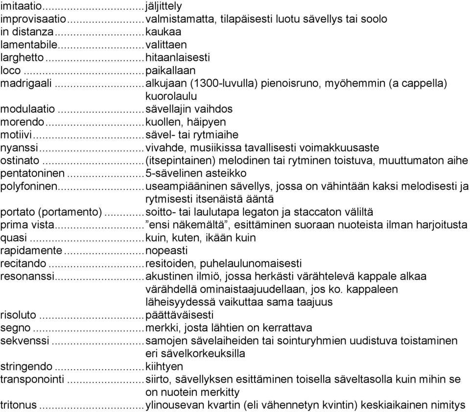 ..vivahde, musiikissa tavallisesti voimakkuusaste ostinato...(itsepintainen) melodinen tai rytminen toistuva, muuttumaton aihe pentatoninen...5-sävelinen asteikko polyfoninen.
