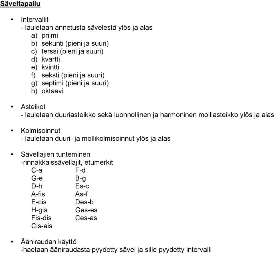 molliasteikko ylös ja alas Kolmisoinnut - lauletaan duuri- ja mollikolmisoinnut ylös ja alas Sävellajien tunteminen -rinnakkaissävellajit, etumerkit