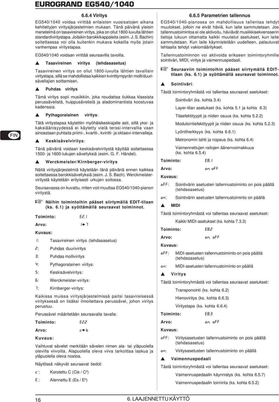 Bachin) soitettaessa voi olla kuitenkin mukava kokeilla myös jotain vanhempaa viritystapaa. EG540/1040 voidaan virittää seuraavilla tavoilla.