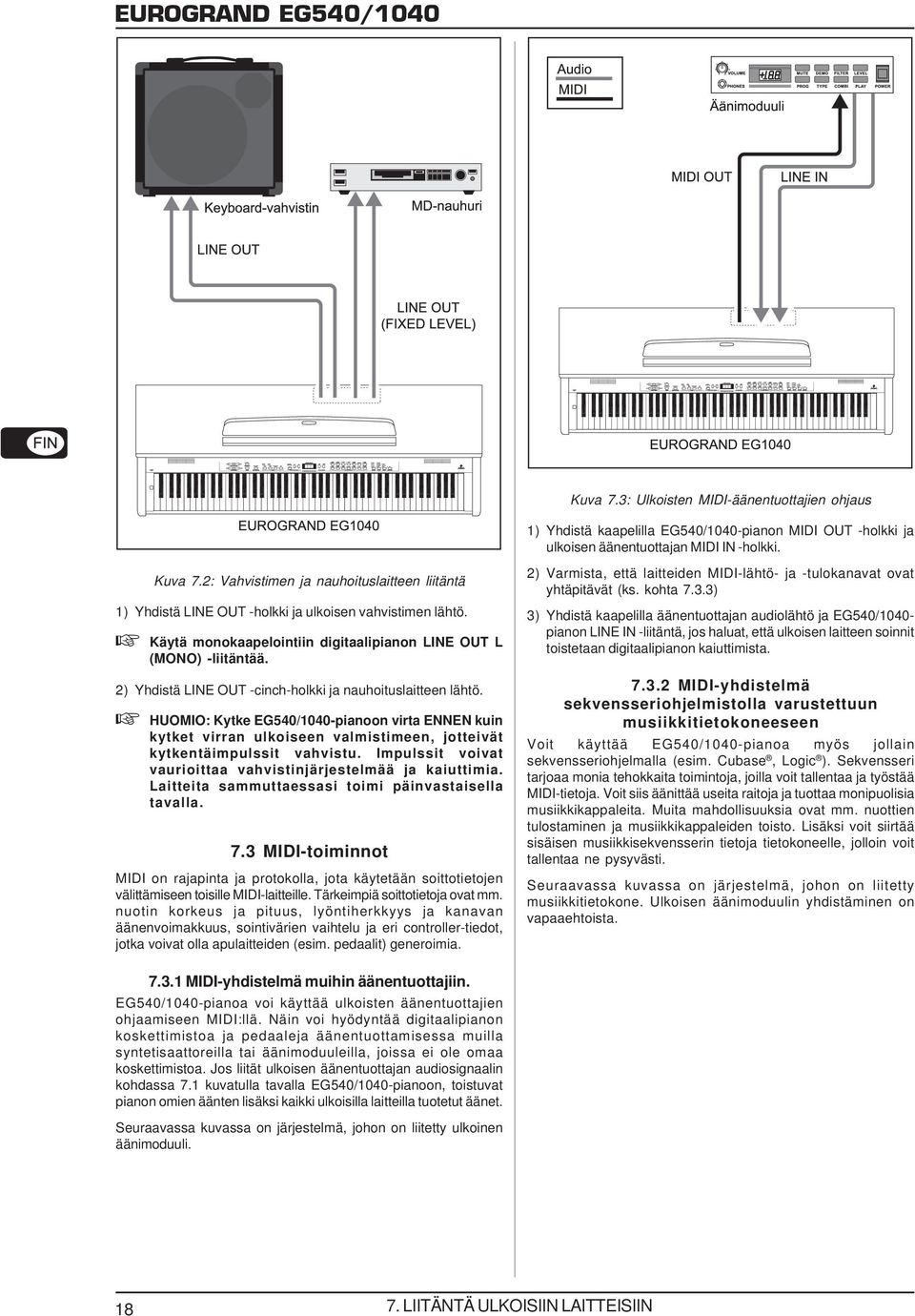 2) Yhdistä LINE OUT -cinch-holkki ja nauhoituslaitteen lähtö. HUOMIO: Kytke EG540/1040-pianoon virta ENNEN kuin kytket virran ulkoiseen valmistimeen, jotteivät kytkentäimpulssit vahvistu.