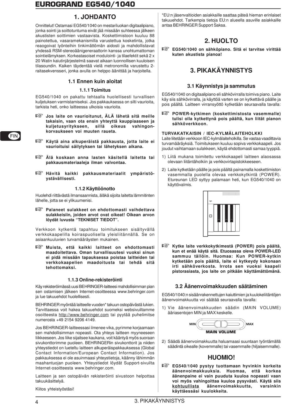 unohtumattoman sointielämyksen. Korkeatasoiset modulointi- ja tilaefektit sekä 2 x 20 Watin kaiutinjärjestelmä saavat aikaan luonnollisen kuuloisen tilasoundin.