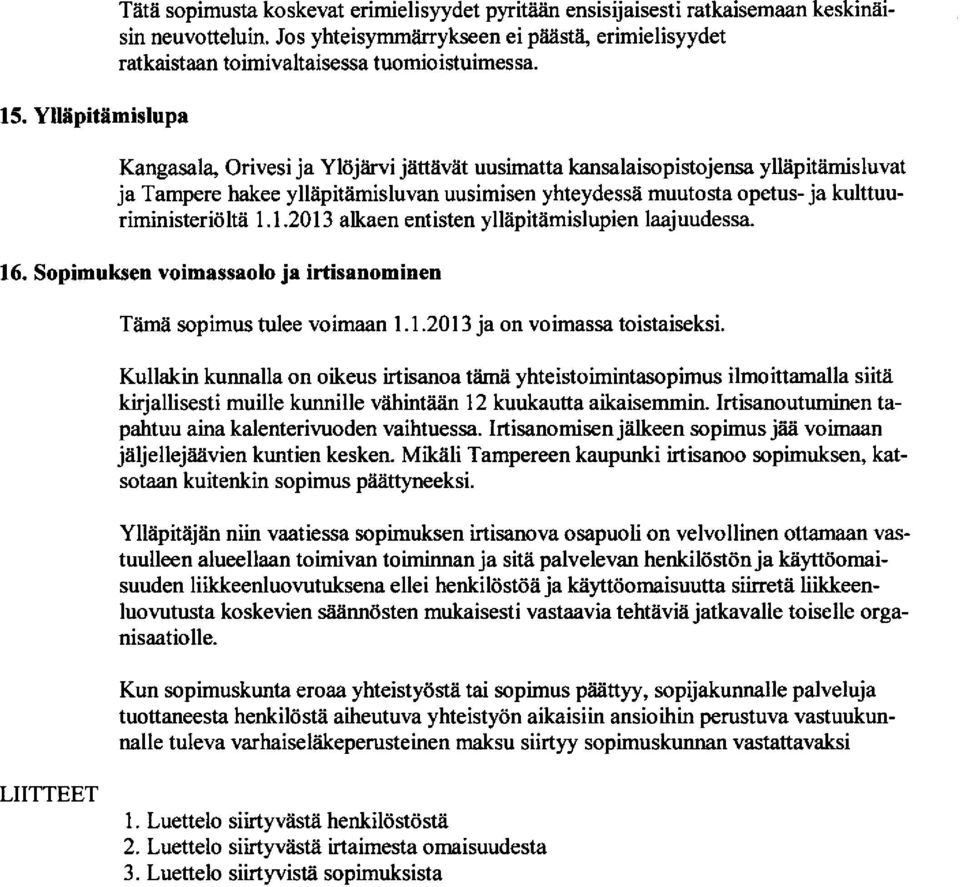 Kangasal4 Orivesi ja Yliijiirvi jettevet uusimatta kansalaisopistojensa ylllipitiimisluvat ja Tampere hakee yllipitiimisluvan uusimisen yhteydessii muutosta opetus- ja kulttuuriministeridltii 1.