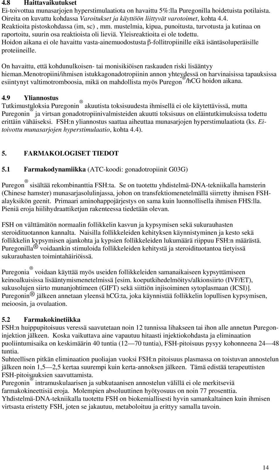 Hidn aikana ei le havaittu vasta-ainemudstusta â-fllitrpiinille eikä isäntäsluperäisille prteiineille. On havaittu, että khdunulkisen- tai mnisikiöisen raskauden riski lisääntyy hieman.