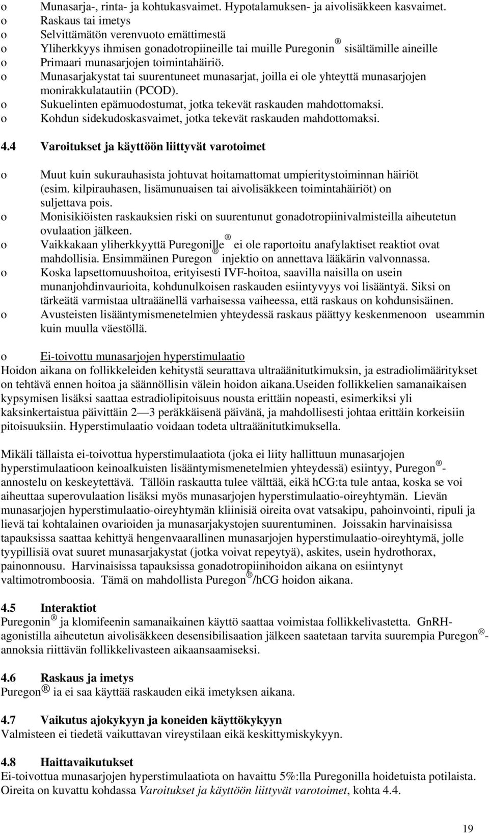 Munasarjakystat tai suurentuneet munasarjat, jilla ei le yhteyttä munasarjjen mnirakkulatautiin (PCOD). Sukuelinten epämudstumat, jtka tekevät raskauden mahdttmaksi.