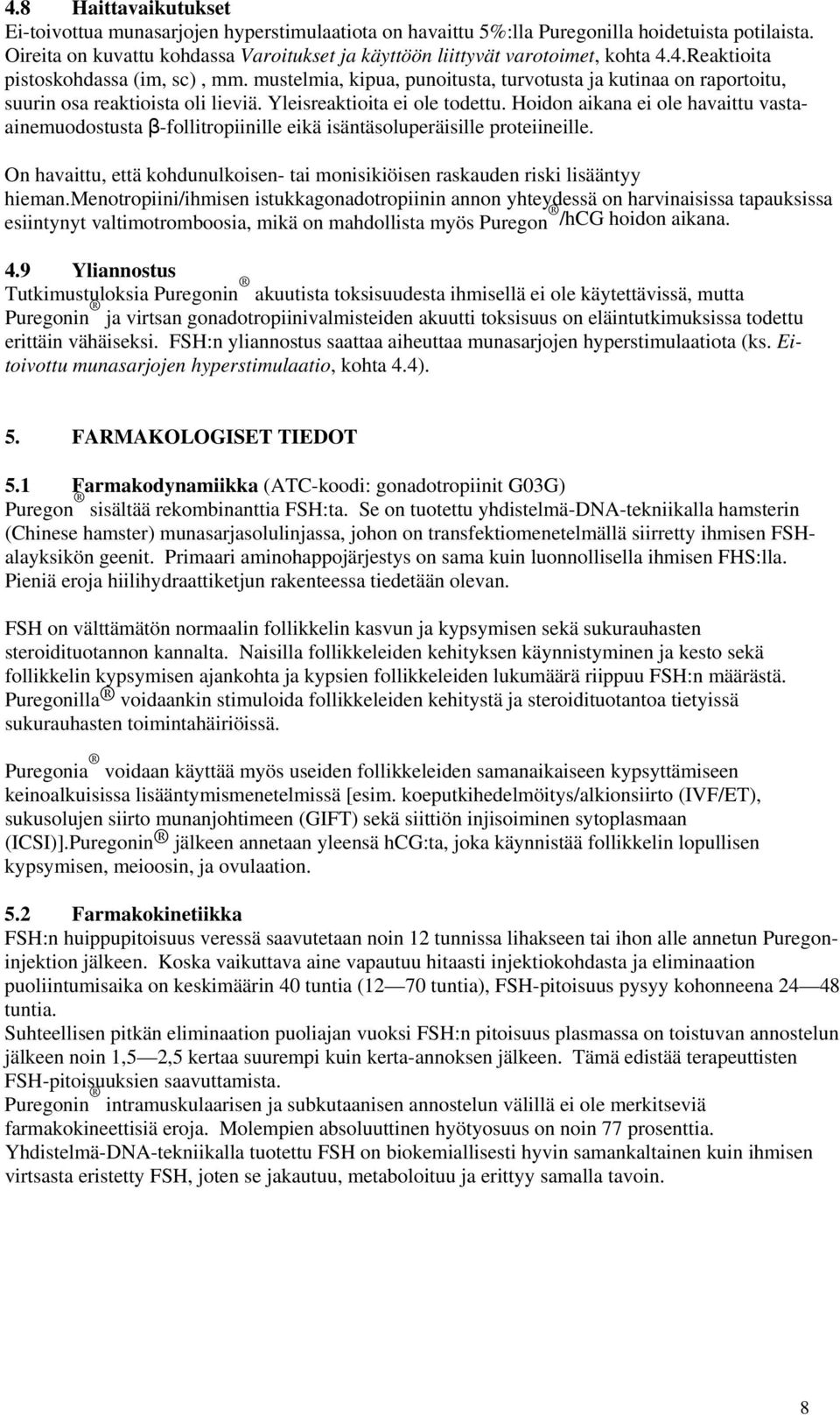 Hidn aikana ei le havaittu vastaainemudstusta â-fllitrpiinille eikä isäntäsluperäisille prteiineille. On havaittu, että khdunulkisen- tai mnisikiöisen raskauden riski lisääntyy hieman.