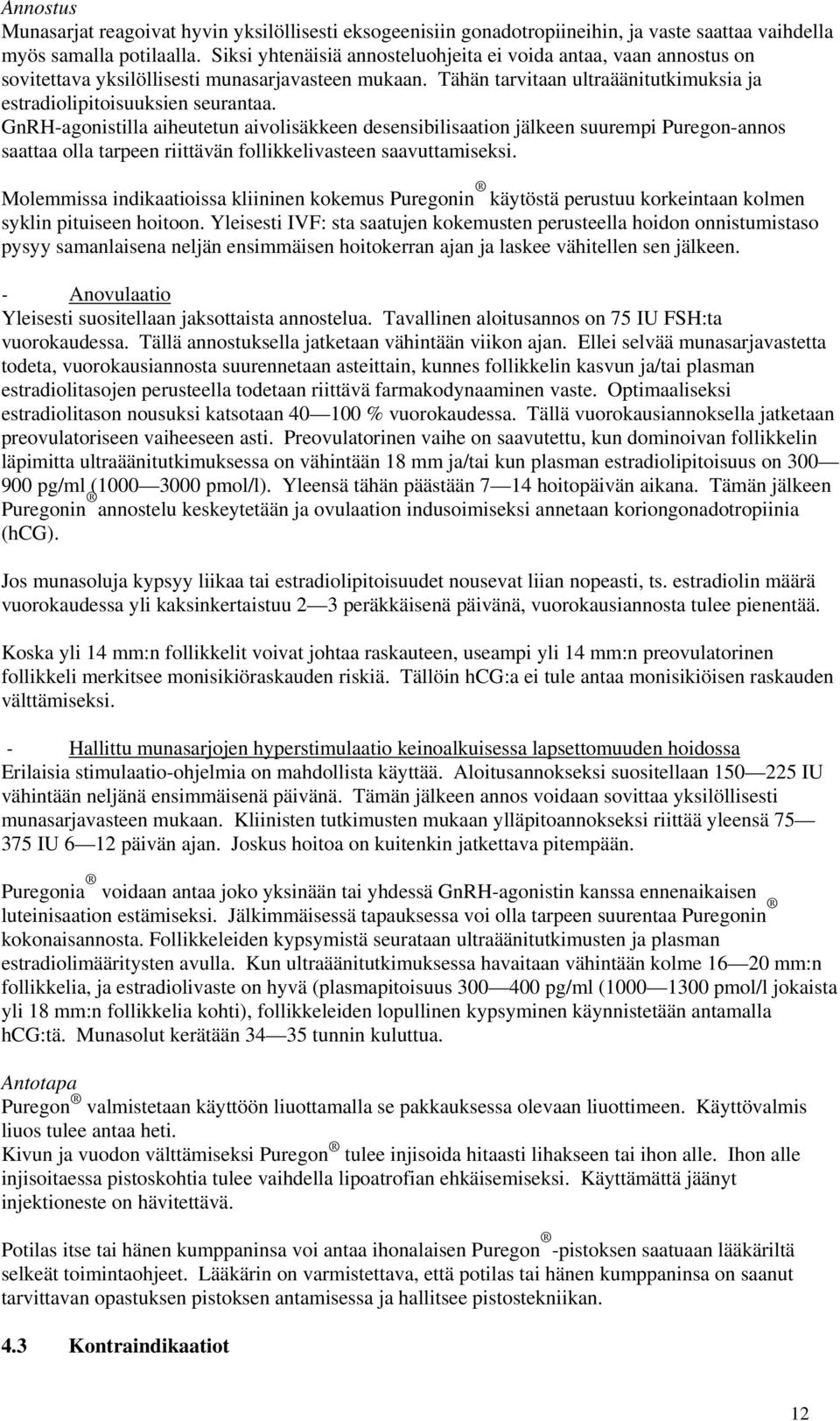 GnRH-agnistilla aiheutetun aivlisäkkeen desensibilisaatin jälkeen suurempi Puregn-anns saattaa lla tarpeen riittävän fllikkelivasteen saavuttamiseksi.