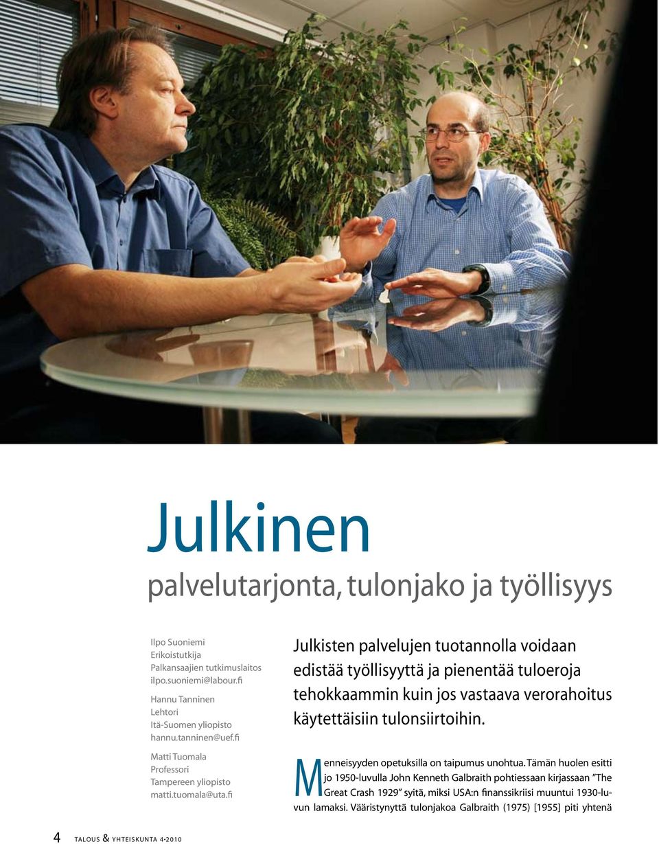 fi Julkisten palvelujen tuotannolla voidaan edistää työllisyyttä ja pienentää tuloeroja tehokkaammin kuin jos vastaava verorahoitus käytettäisiin tulonsiirtoihin.