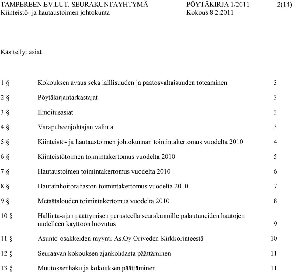 Varapuheenjohtajan valinta 3 5 Kiinteistö ja hautaustoimen johtokunnan toimintakertomus vuodelta 2010 4 6 Kiinteistötoimen toimintakertomus vuodelta 2010 5 7 Hautaustoimen toimintakertomus