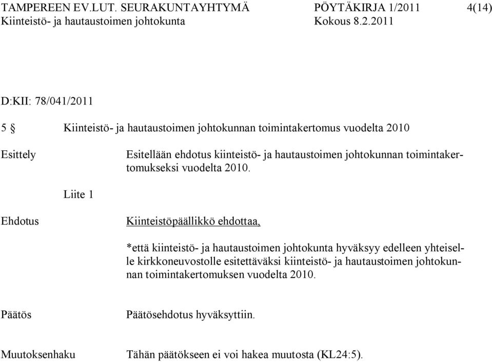 Esitellään ehdotus kiinteistö ja hautaustoimen johtokunnan toimintakertomukseksi vuodelta 2010.