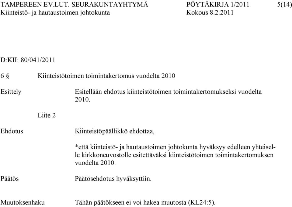 Esitellään ehdotus kiinteistötoimen toimintakertomukseksi vuodelta 2010.