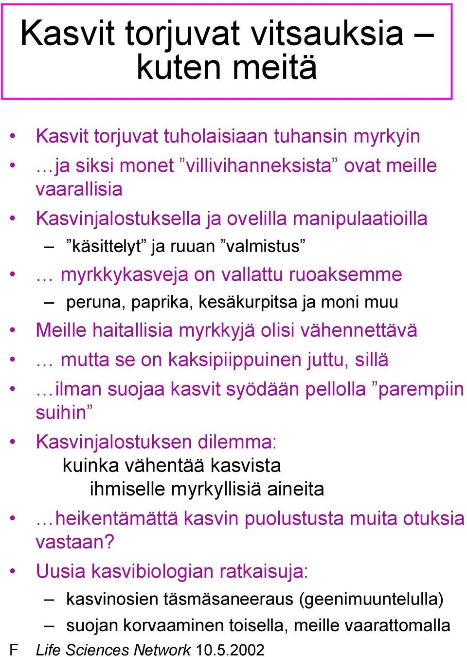 kaksipiippuinen juttu, sillä ilman suojaa kasvit syödään pellolla parempiin suihin Kasvinjalostuksen dilemma: kuinka vähentää kasvista ihmiselle myrkyllisiä aineita heikentämättä kasvin