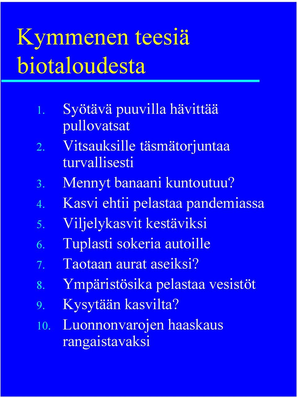 Kasvi ehtii pelastaa pandemiassa 5. Viljelykasvit kestäviksi 6.