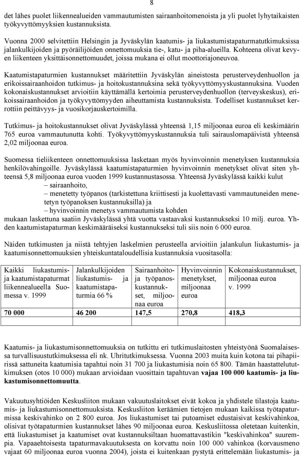 Kohteena olivat kevyen liikenteen yksittäisonnettomuudet, joissa mukana ei ollut moottoriajoneuvoa.