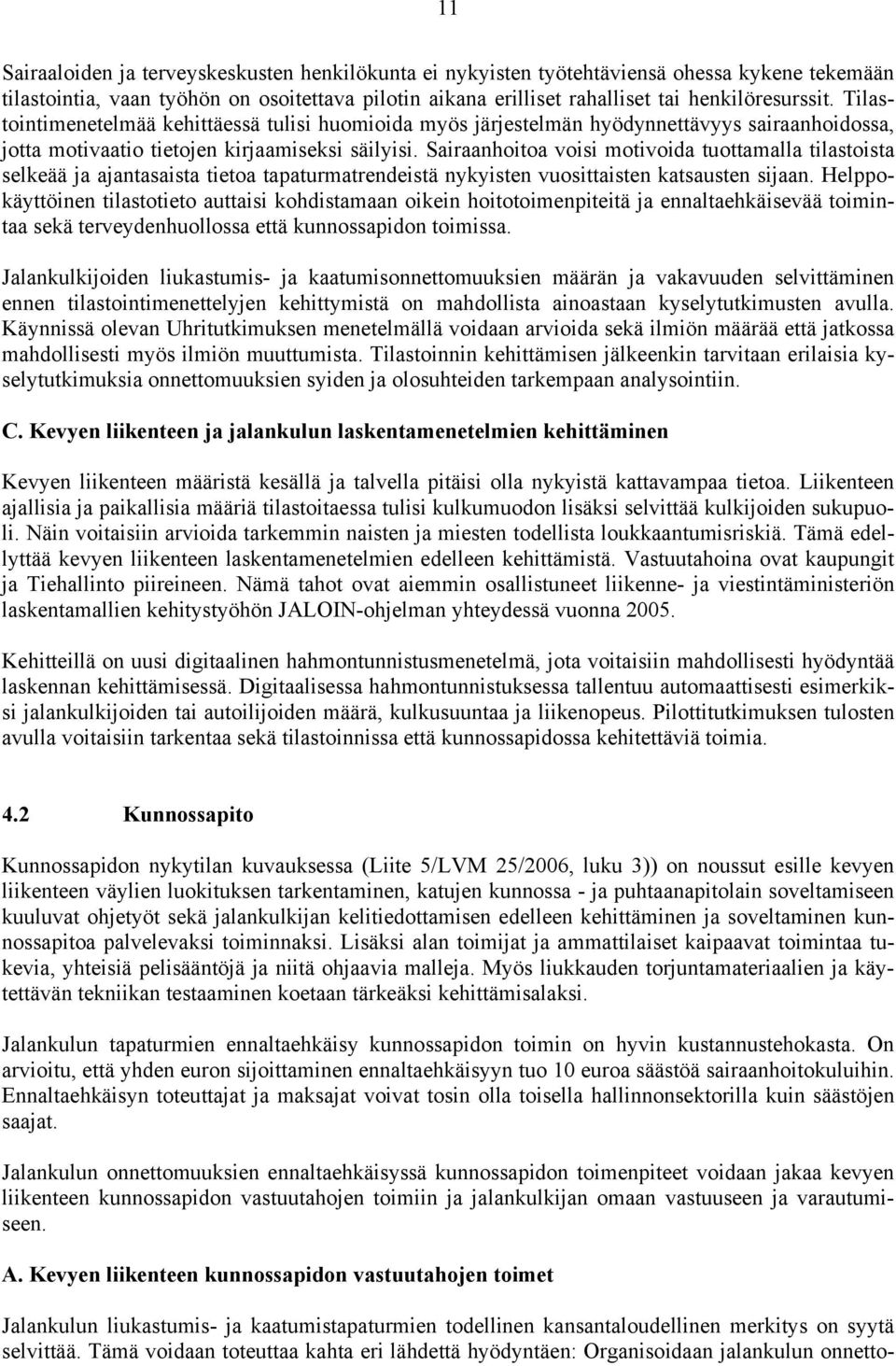 Sairaanhoitoa voisi motivoida tuottamalla tilastoista selkeää ja ajantasaista tietoa tapaturmatrendeistä nykyisten vuosittaisten katsausten sijaan.