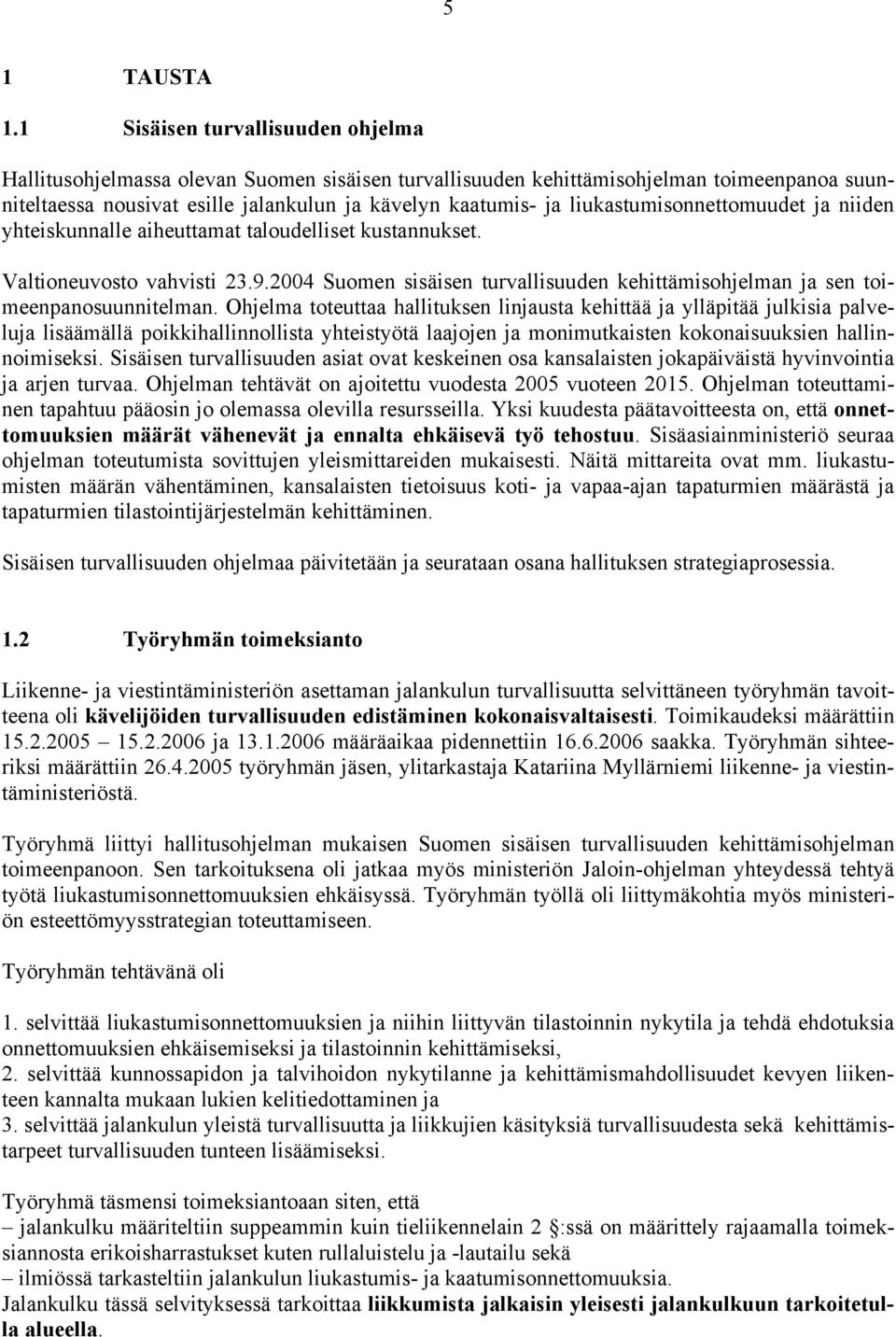 liukastumisonnettomuudet ja niiden yhteiskunnalle aiheuttamat taloudelliset kustannukset. Valtioneuvosto vahvisti 23.9.