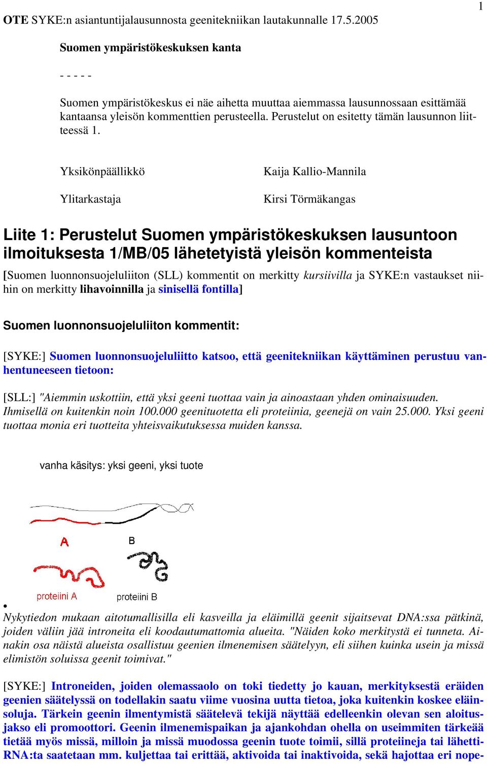 Perustelut on esitetty tämän lausunnon liitteessä 1.