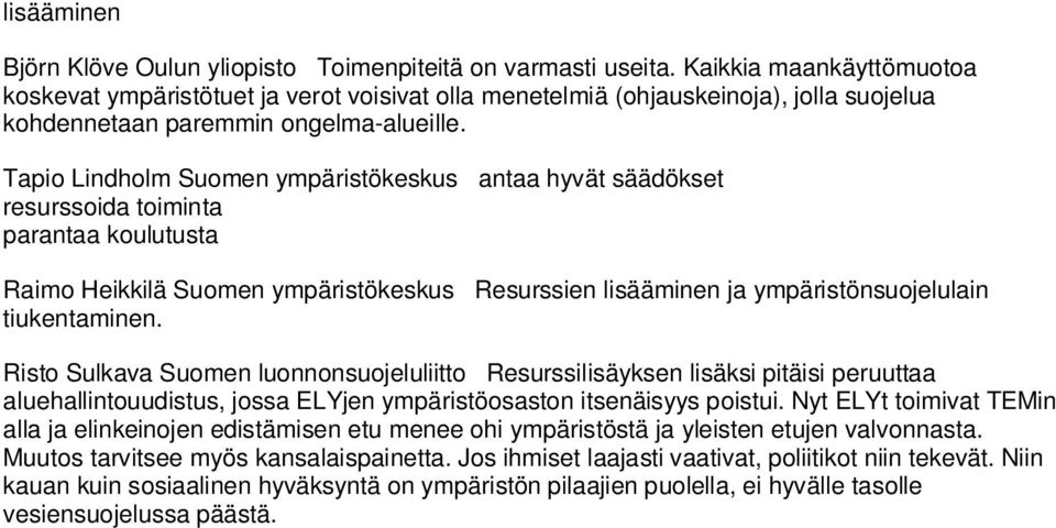 Tapio Lindholm Suomen ympäristökeskus antaa hyvät säädökset resurssoida toiminta parantaa koulutusta Raimo Heikkilä Suomen ympäristökeskus Resurssien lisääminen ja ympäristönsuojelulain tiukentaminen.