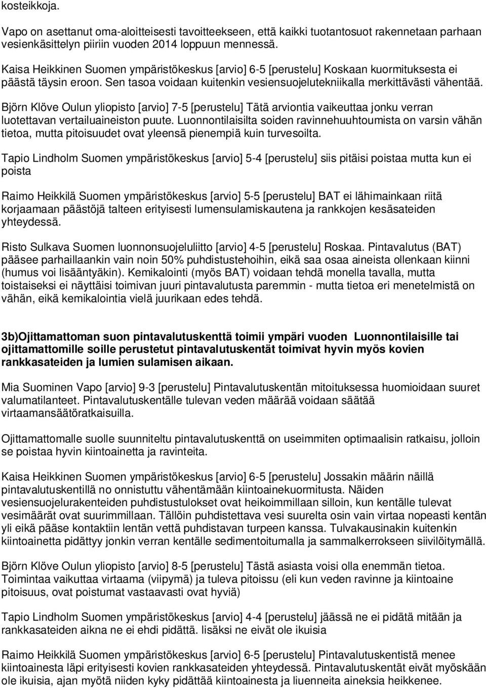 Björn Klöve Oulun yliopisto [arvio] 7-5 [perustelu] Tätä arviontia vaikeuttaa jonku verran luotettavan vertailuaineiston puute.