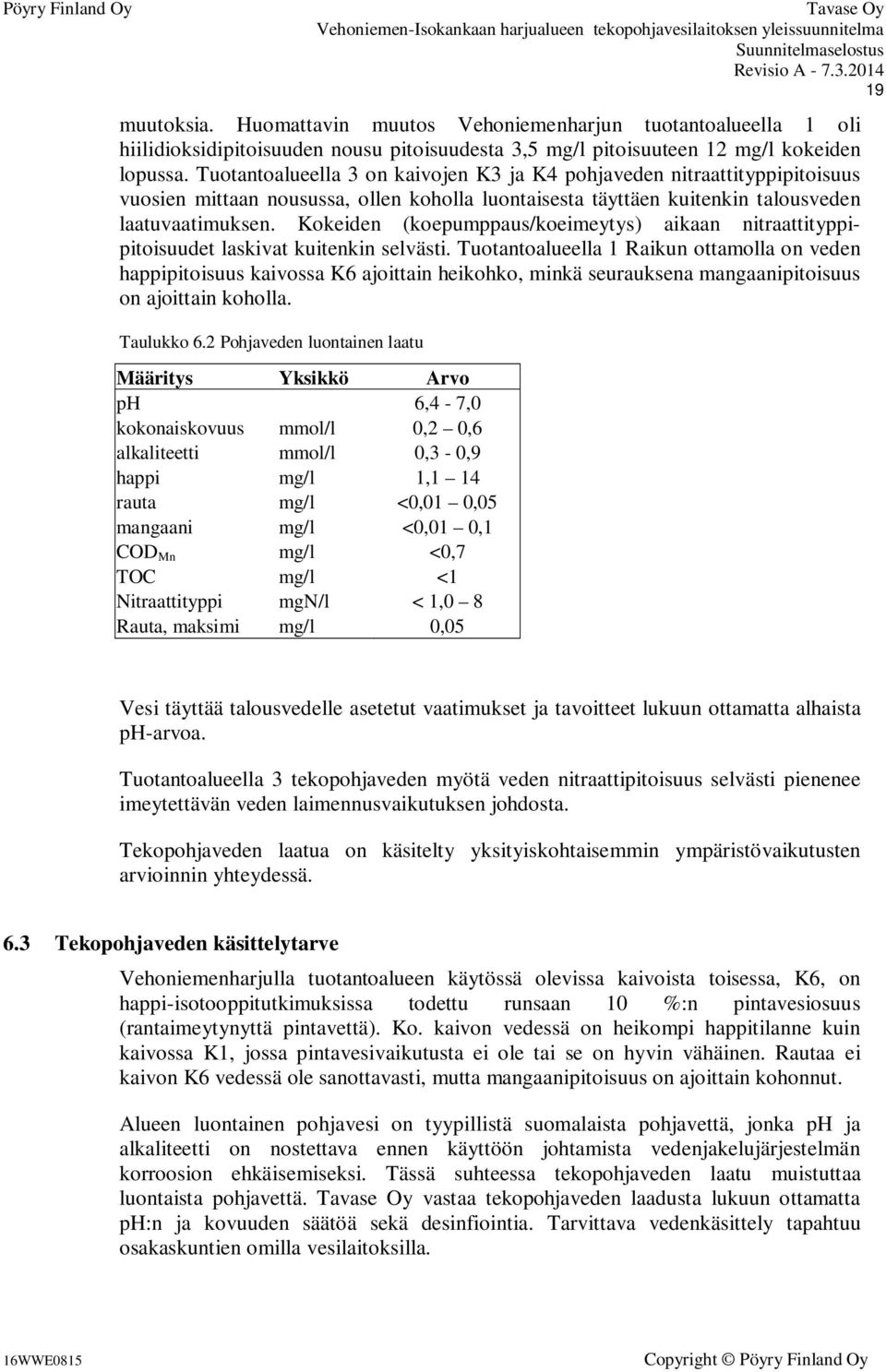 Kokeiden (koepumppaus/koeimeytys) aikaan nitraattityppipitoisuudet laskivat kuitenkin selvästi.