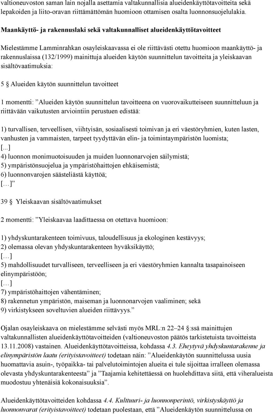 mainittuja alueiden käytön suunnittelun tavoitteita ja yleiskaavan sisältövaatimuksia: 5 Alueiden käytön suunnittelun tavoitteet 1 momentti: Alueiden käytön suunnittelun tavoitteena on