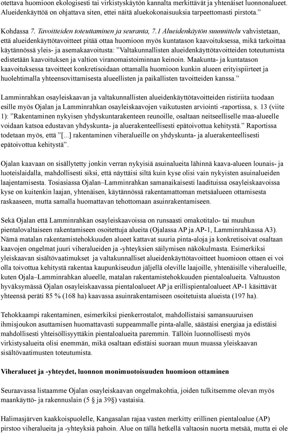 1 Alueidenkäytön suunnittelu vahvistetaan, että alueidenkäyttötavoitteet pitää ottaa huomioon myös kuntatason kaavoituksessa, mikä tarkoittaa käytännössä yleis- ja asemakaavoitusta: Valtakunnallisten