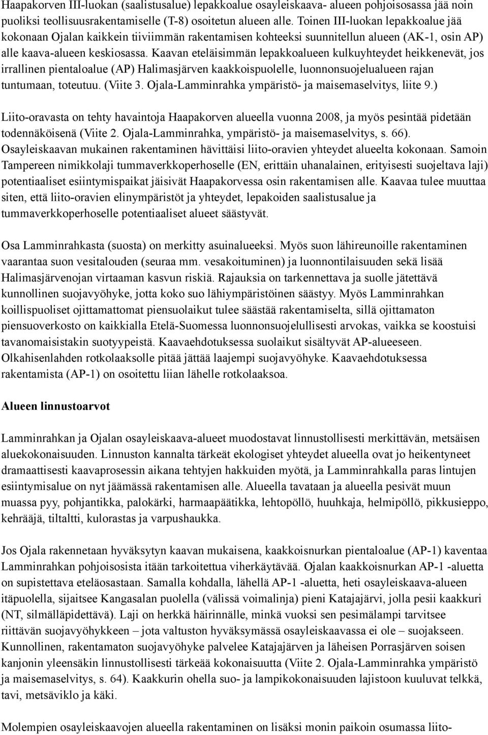 Kaavan eteläisimmän lepakkoalueen kulkuyhteydet heikkenevät, jos irrallinen pientaloalue (AP) Halimasjärven kaakkoispuolelle, luonnonsuojelualueen rajan tuntumaan, toteutuu. (Viite 3.