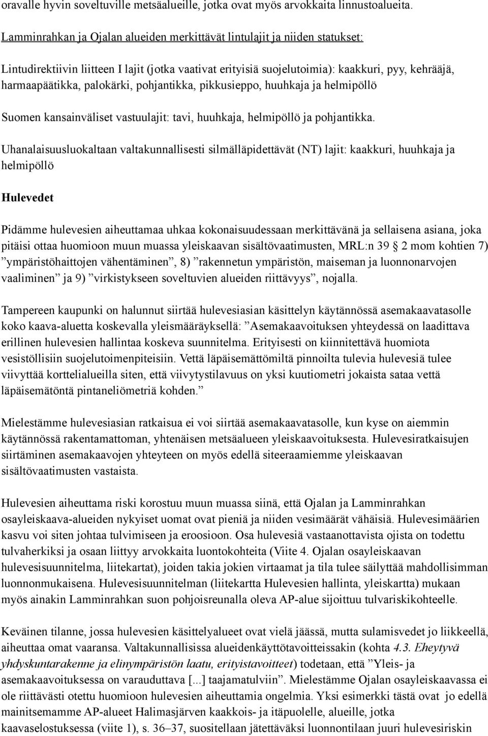 palokärki, pohjantikka, pikkusieppo, huuhkaja ja helmipöllö Suomen kansainväliset vastuulajit: tavi, huuhkaja, helmipöllö ja pohjantikka.