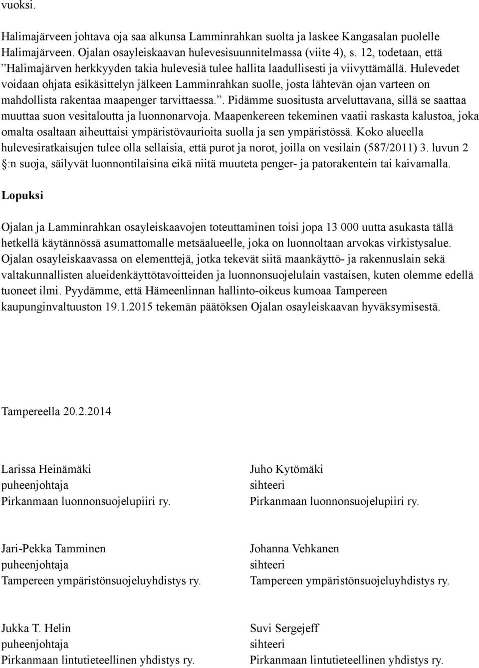 Hulevedet voidaan ohjata esikäsittelyn jälkeen Lamminrahkan suolle, josta lähtevän ojan varteen on mahdollista rakentaa maapenger tarvittaessa.