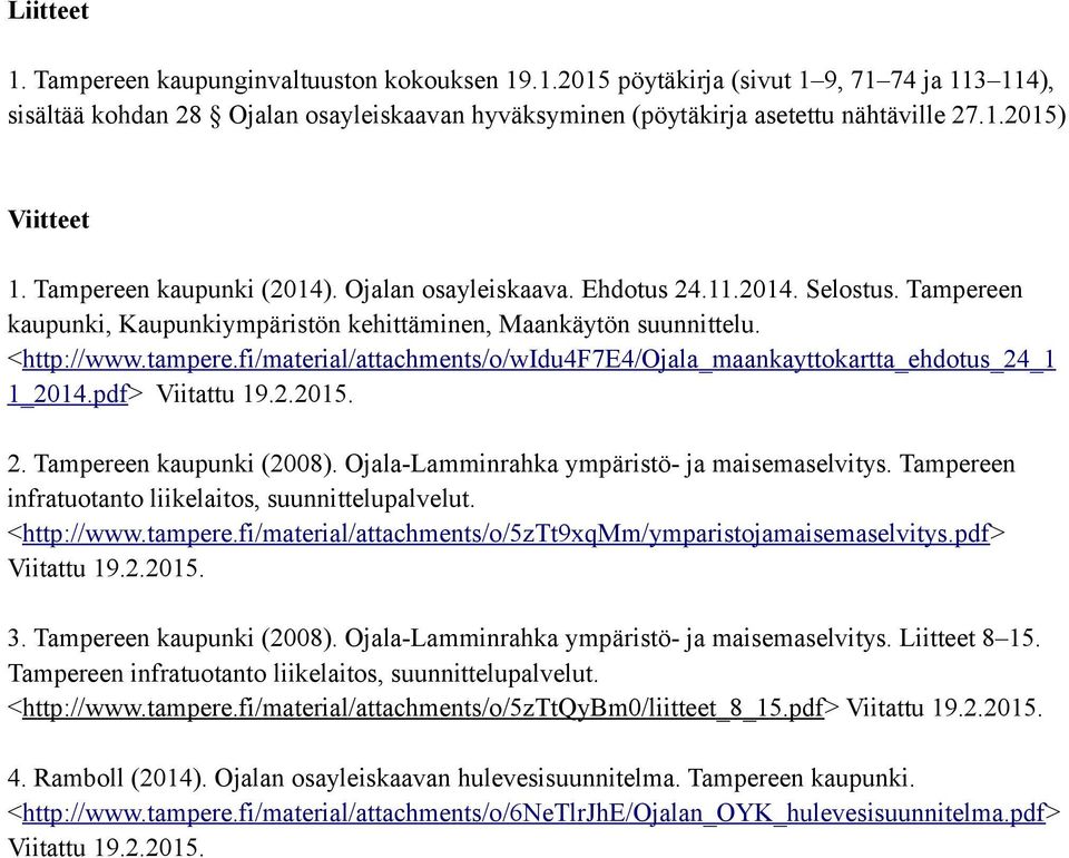 fi/material/attachments/o/widu4f7e4/ojala_maankayttokartta_ehdotus_24_1 1_2014.pdf> Viitattu 19.2.2015. 2. Tampereen kaupunki (2008). Ojala-Lamminrahka ympäristö- ja maisemaselvitys.