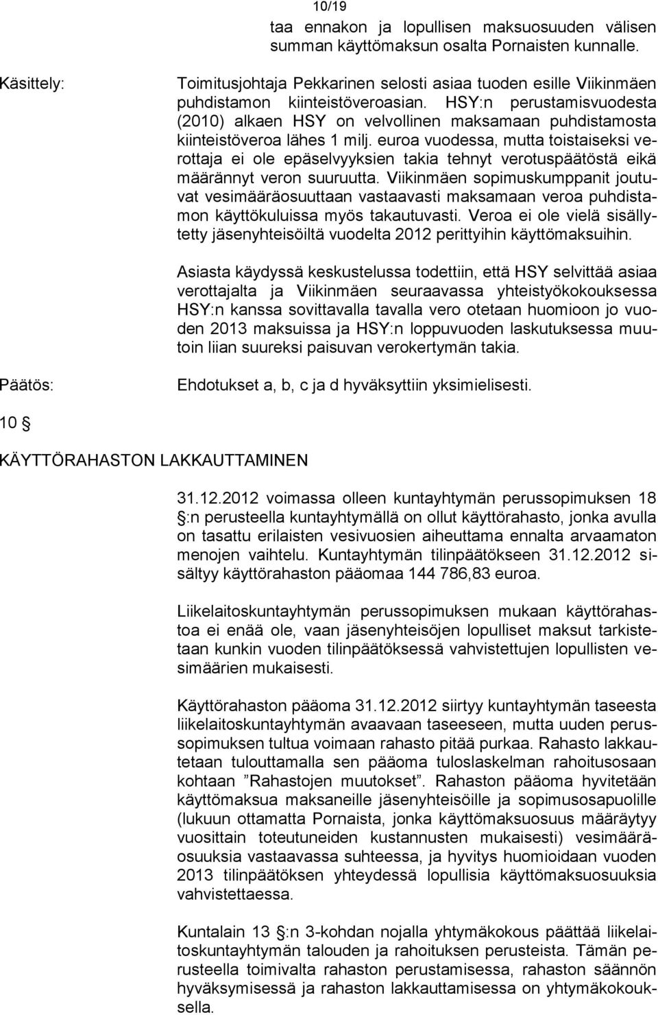 HSY:n perustamisvuodesta (2010) alkaen HSY on velvollinen maksamaan puhdistamosta kiinteistöveroa lähes 1 milj.