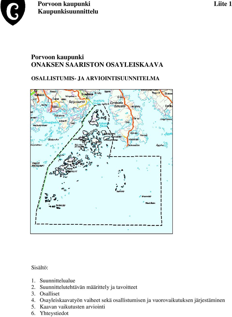 Suunnittelutehtävän määrittely ja tavoitteet 3. Osalliset 4.