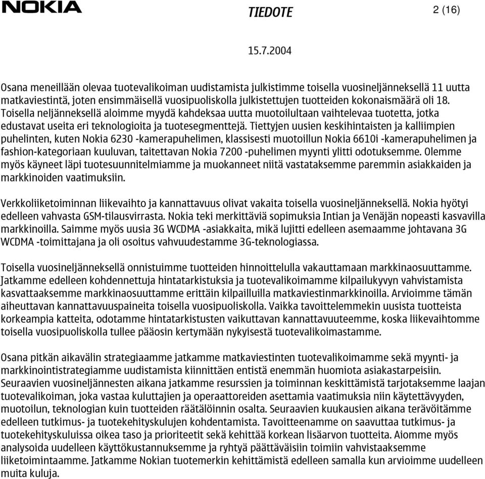 Tiettyjen uusien keskihintaisten ja kalliimpien puhelinten, kuten Nokia 6230 -kamerapuhelimen, klassisesti muotoillun Nokia 6610i -kamerapuhelimen ja fashion-kategoriaan kuuluvan, taitettavan Nokia