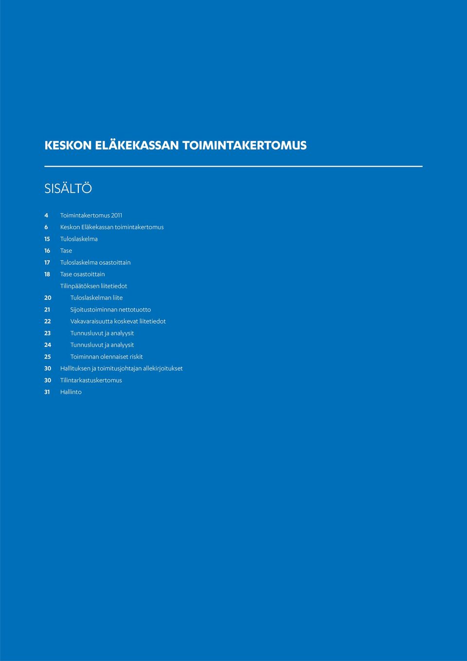 Tuloslaskelman liite 21 Sijoitustoiminnan nettotuotto 22 Vakavaraisuutta koskevat liitetiedot 23 Tunnusluvut ja analyysit 24