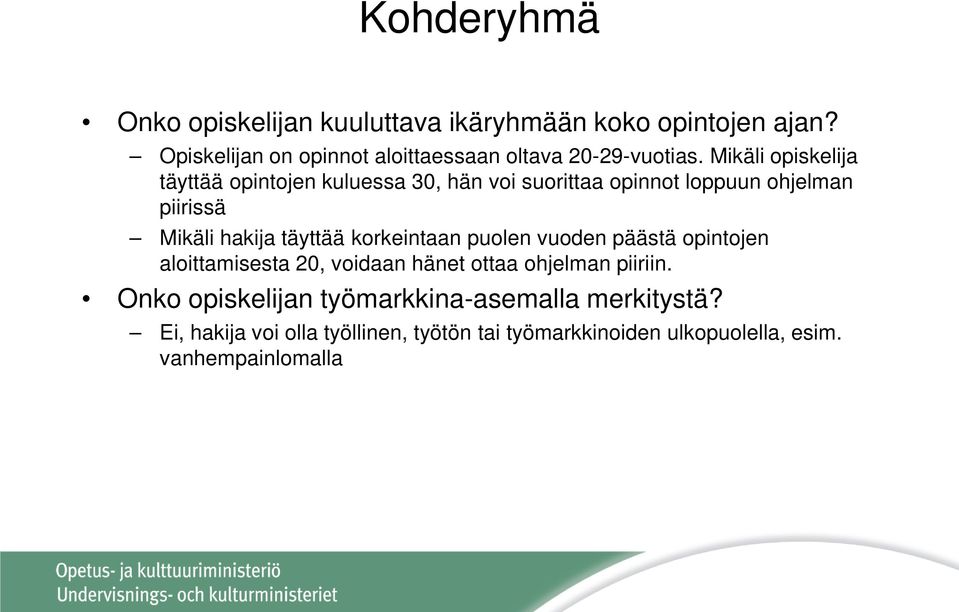 Mikäli opiskelija täyttää opintojen kuluessa 30, hän voi suorittaa opinnot loppuun ohjelman piirissä Mikäli hakija täyttää