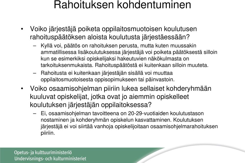 on tarkoituksenmukaista. Rahoituspäätöstä ei kuitenkaan silloin muuteta. Rahoitusta ei kuitenkaan järjestäjän sisällä voi muuttaa oppilaitosmuotoisesta oppisopimukseen tai päinvastoin.