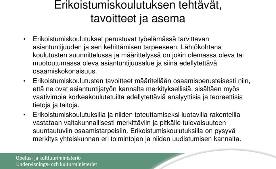 Erikoistumiskoulutusten tavoitteet määritellään osaamisperusteisesti niin, että ne ovat asiantuntijatyön kannalta merkityksellisiä, sisältäen myös vaativimpia korkeakoulutetuilta edellytettäviä