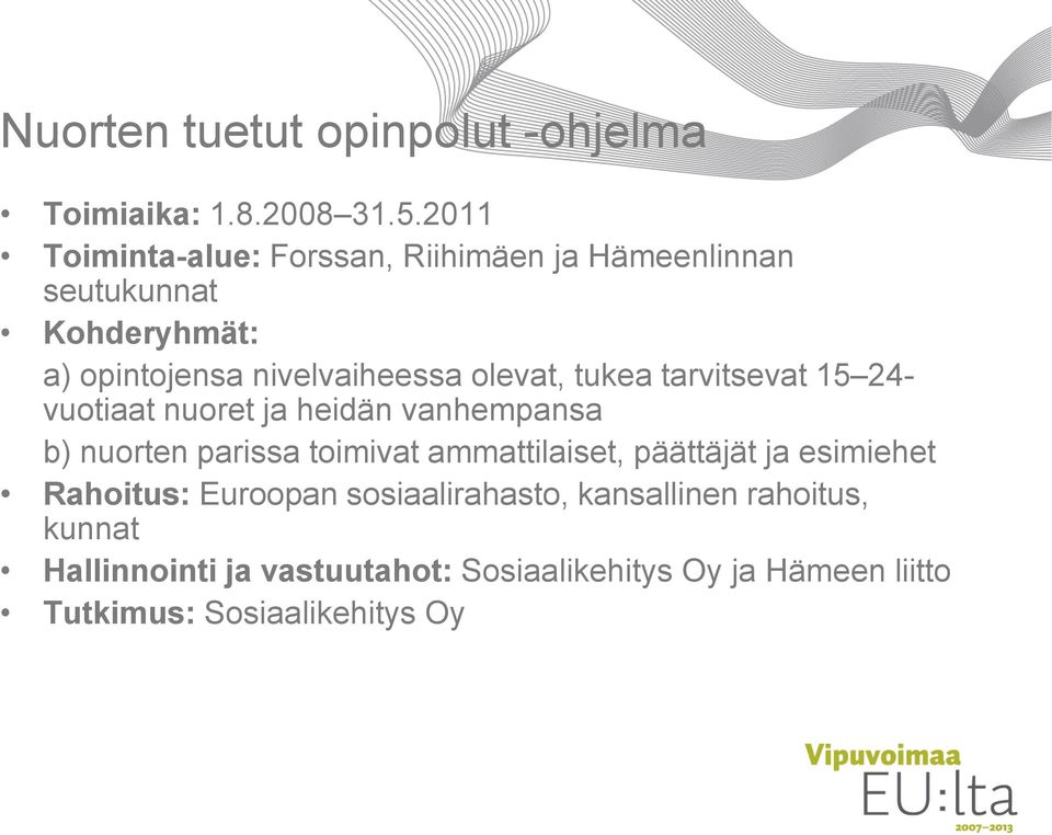 olevat, tukea tarvitsevat 15 24- vuotiaat nuoret ja heidän vanhempansa b) nuorten parissa toimivat ammattilaiset,