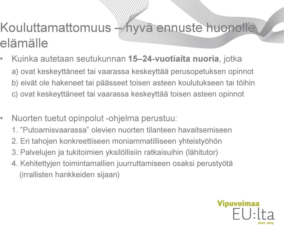 opinnot Nuorten tuetut opinpolut -ohjelma perustuu: 1. Putoamisvaarassa olevien nuorten tilanteen havaitsemiseen 2.