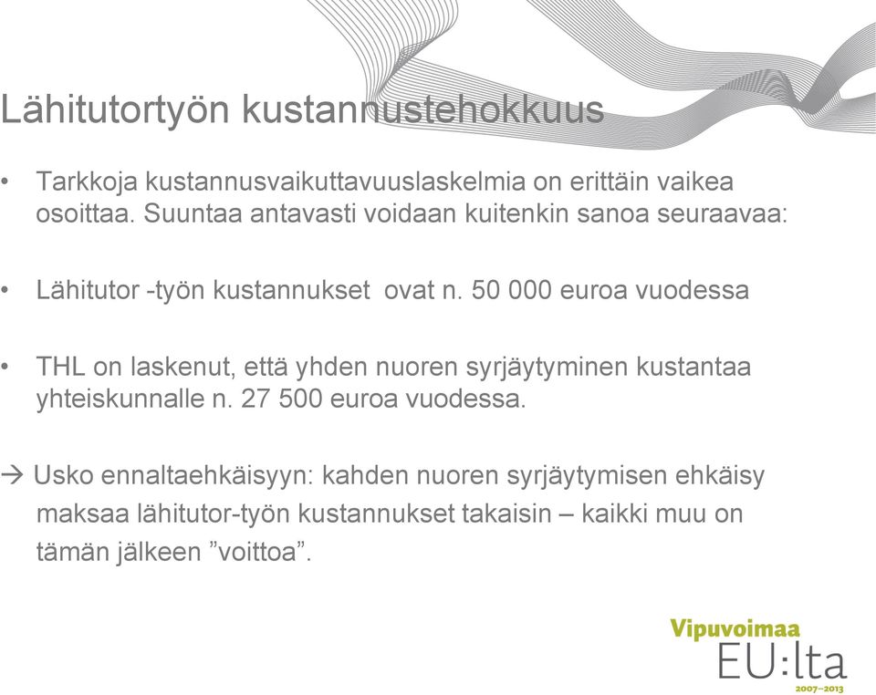 50 000 euroa vuodessa THL on laskenut, että yhden nuoren syrjäytyminen kustantaa yhteiskunnalle n.